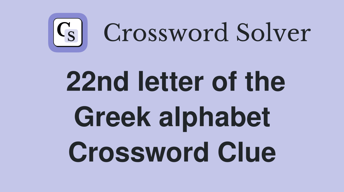 22nd letter of the Greek alphabet Crossword Clue Answers Crossword
